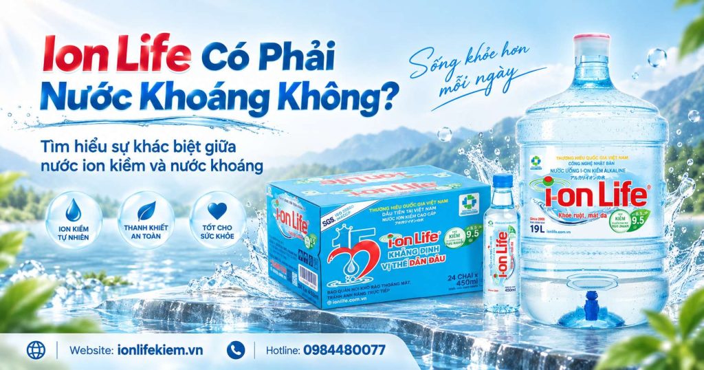 Ion Life Có Phải Nước Khoáng Không? Giải Đáp Dễ Hiểu